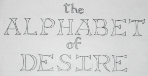 Title for the Alphabet of Desire. The lettering is based on Gothic Versals.